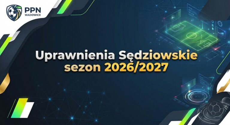 Komunikat Kolegium Sędziów PPN Wadowice – Uprawnienia na sezon 2026/2027